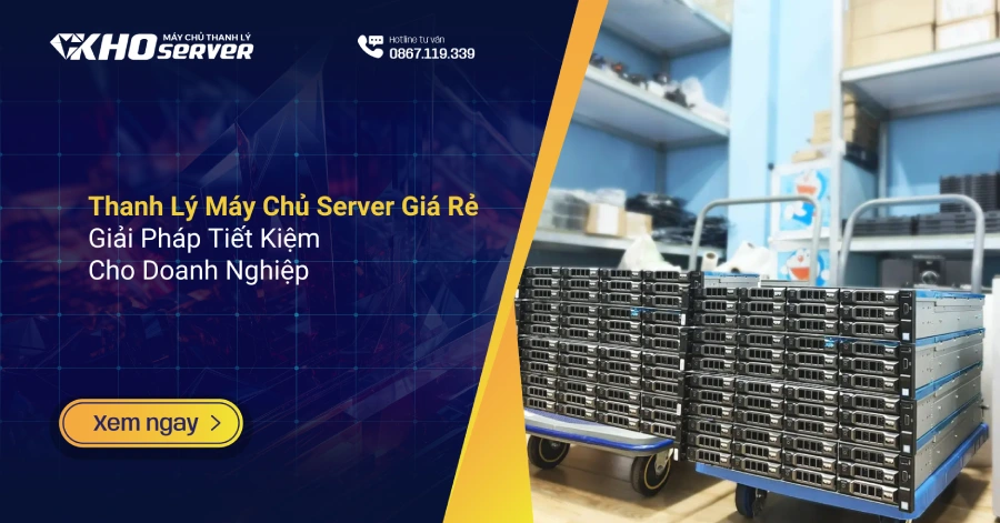 Thanh Lý Máy Chủ Server Giá Rẻ Giải Pháp Tiết Kiệm Cho Doanh Nghiệp