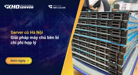Server cũ Hà Nội Giải pháp máy chủ bền bỉ chi phí hợp lý