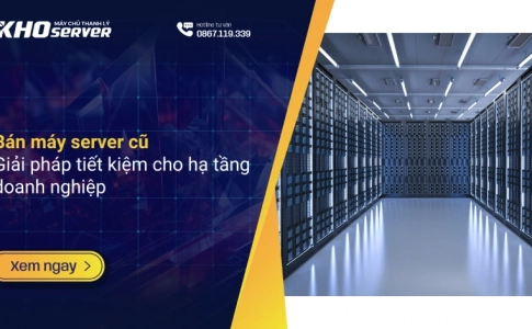Bán máy server cũ: Giải pháp tiết kiệm cho hạ tầng doanh nghiệp