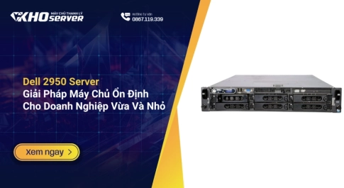 Dell 2950 Server - Giải Pháp Máy Chủ Ổn Định Cho Doanh Nghiệp Vừa Và Nhỏ