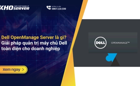 Dell OpenManage Server là gì? Giải pháp quản trị máy chủ Dell toàn diện