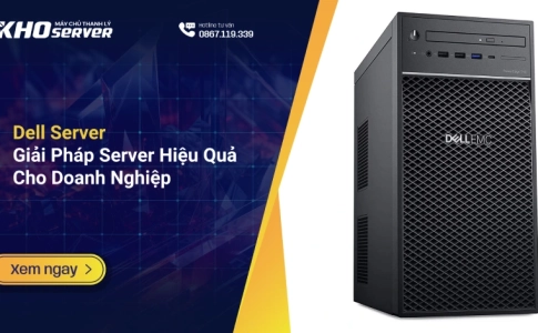 Dell Server – Giải Pháp Server Hiệu Quả Cho Doanh Nghiệp