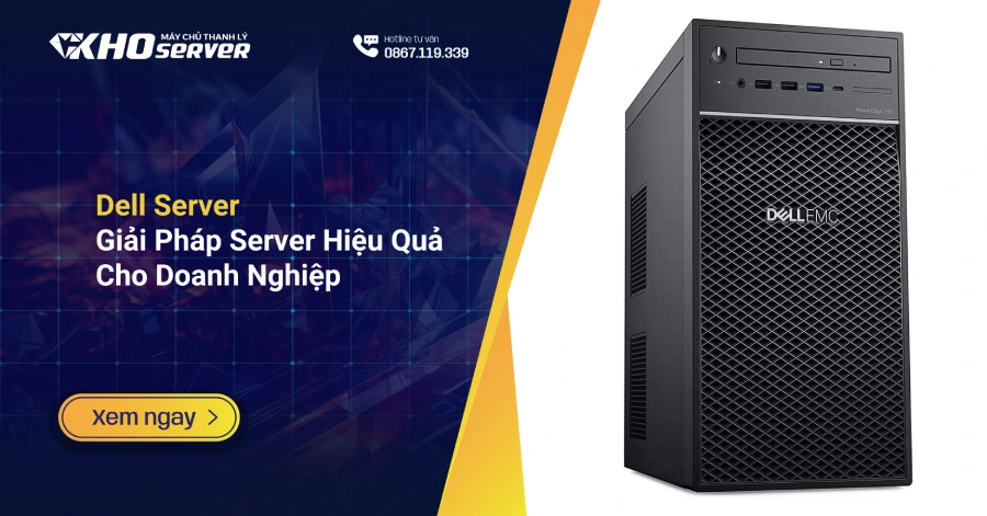 Dell Server – Giải Pháp Server Hiệu Quả Cho Doanh Nghiệp