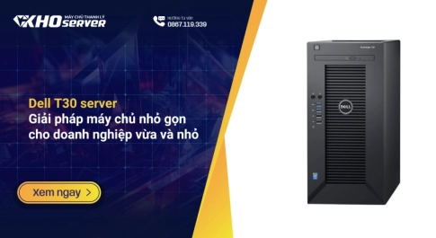 Dell T30 server: Giải pháp máy chủ nhỏ gọn cho doanh nghiệp vừa và nhỏ