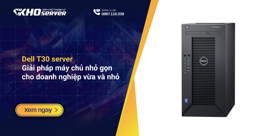 Dell T30 server: Giải pháp máy chủ nhỏ gọn cho doanh nghiệp vừa và nhỏ