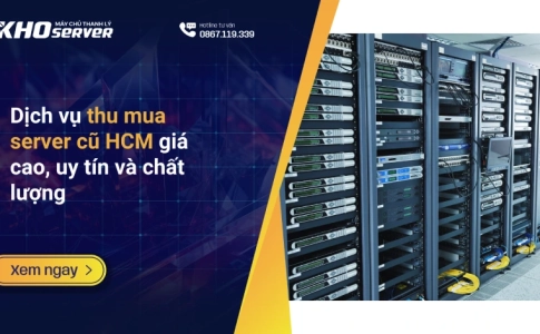 Dịch vụ thu mua server cũ HCM giá cao, uy tín và chất lượng