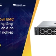 Máy chủ Dell EMC – Giải pháp hạ tầng mạnh mẽ, ổn định cho doanh nghiệp hiện đại