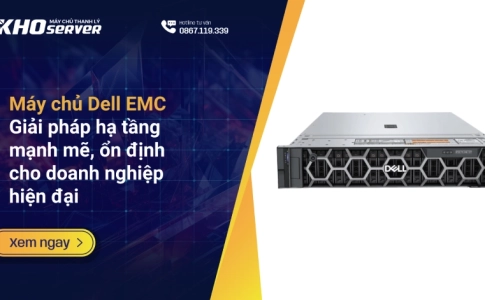 Máy chủ Dell EMC – Giải pháp hạ tầng mạnh mẽ, ổn định cho doanh nghiệp hiện đại