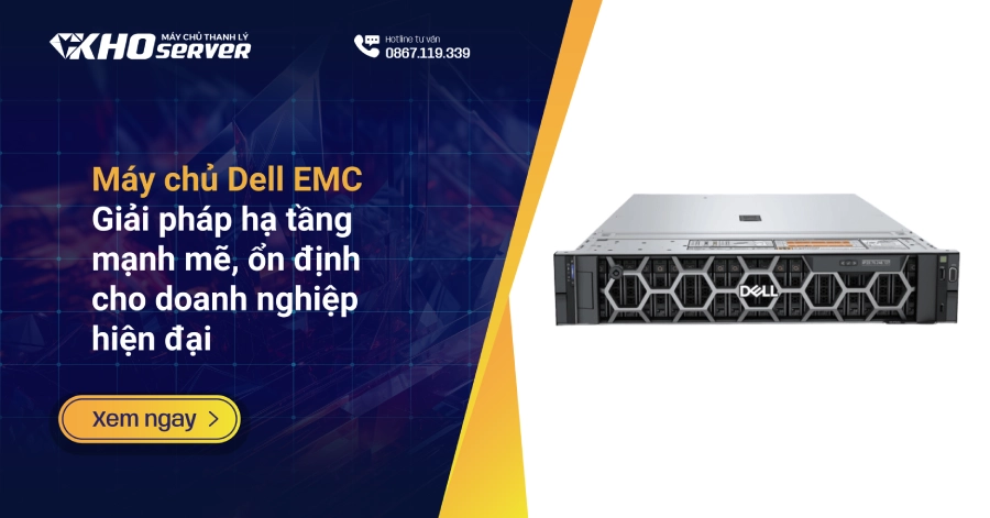 Máy chủ Dell EMC – Giải pháp hạ tầng mạnh mẽ, ổn định cho doanh nghiệp hiện đại