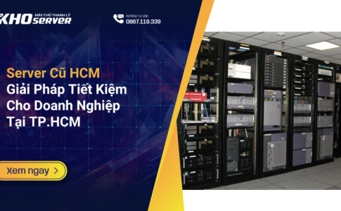 Server Cũ HCM: Giải Pháp Tiết Kiệm Cho Doanh Nghiệp Tại TP.HCM