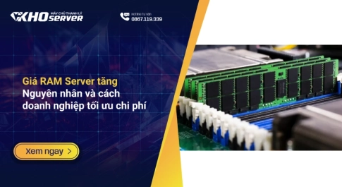 Giá RAM Server tăng: Nguyên nhân và cách doanh nghiệp tối ưu chi phí