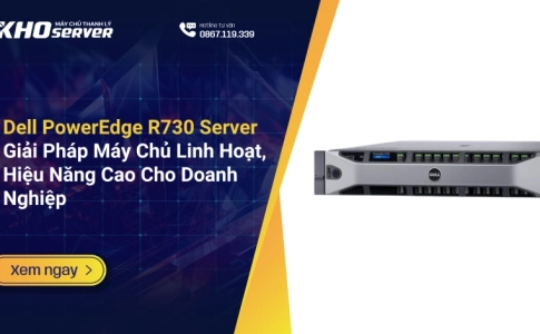 Dell PowerEdge R730 Server: Giải Pháp Máy Chủ Linh Hoạt, Hiệu Năng Cao Cho Doanh Nghiệp
