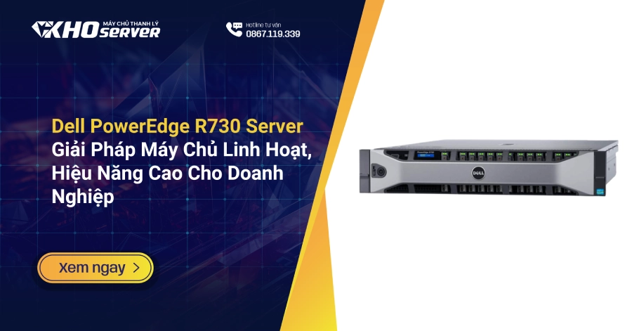Dell PowerEdge R730 Server: Giải Pháp Máy Chủ Linh Hoạt, Hiệu Năng Cao Cho Doanh Nghiệp