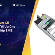 Nguồn Server Cũ – Giải Pháp Tối Ưu Cho Doanh Nghiệp SMB