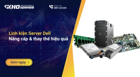 Linh kiện Server Dell Nâng cấp & thay thế hiệu quả