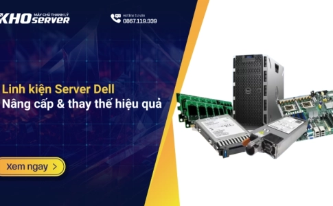 Linh kiện Server Dell Nâng cấp & thay thế hiệu quả