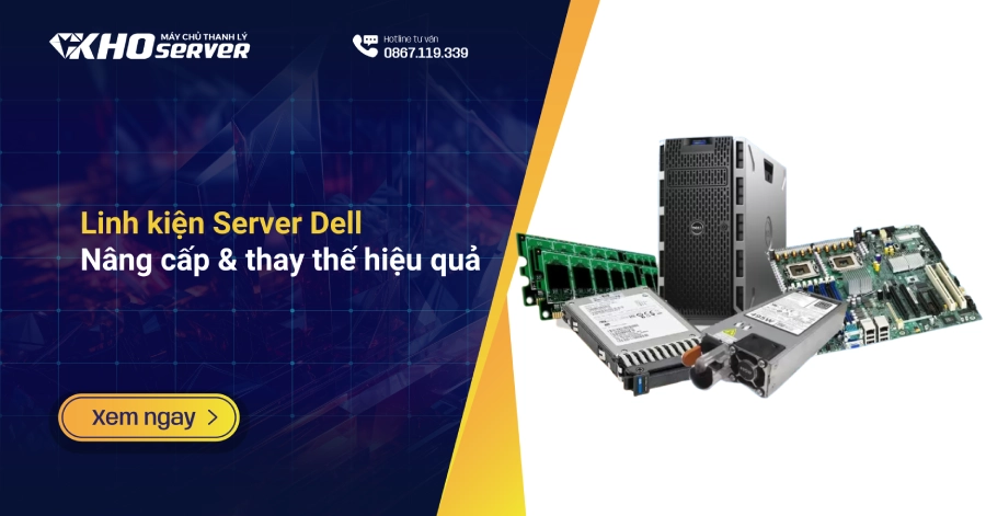 Linh kiện Server Dell Nâng cấp & thay thế hiệu quả