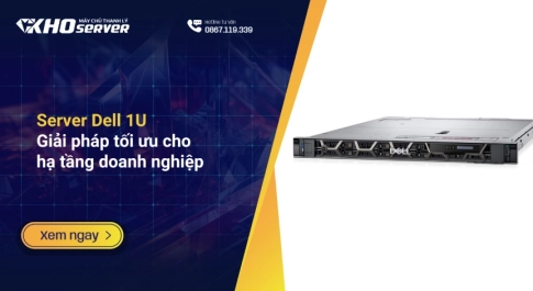 Server Dell 1U: Giải pháp tối ưu cho hạ tầng doanh nghiệp