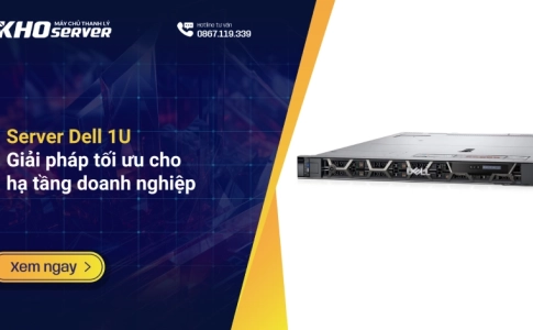 Server Dell 1U: Giải pháp tối ưu cho hạ tầng doanh nghiệp