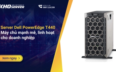 Server Dell PowerEdge T440: Máy chủ mạnh mẽ, linh hoạt cho doanh nghiệp