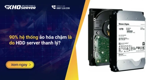 90% hệ thống ảo hóa chậm là do HDD server thanh lý?