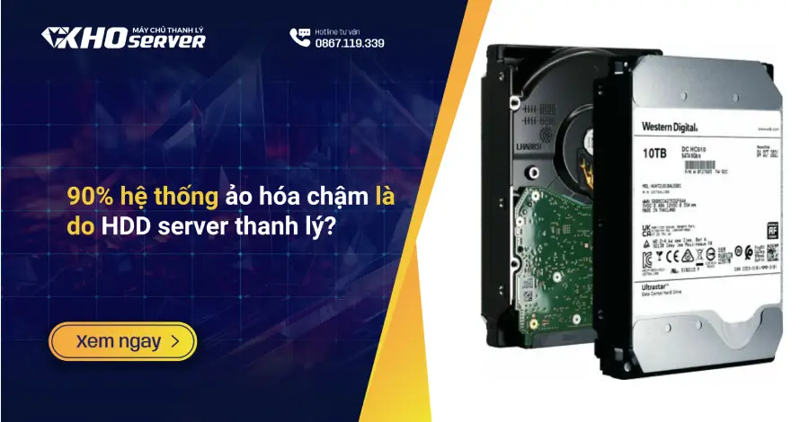 90% hệ thống ảo hóa chậm là do HDD server thanh lý?