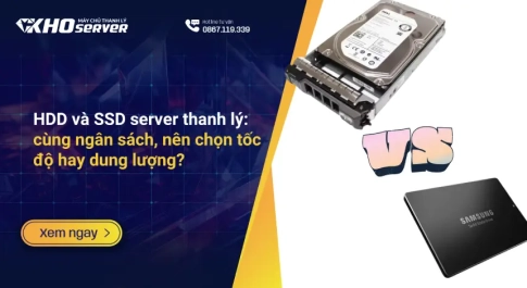 HDD và SSD server thanh lý: cùng ngân sách, nên chọn tốc độ hay dung lượng?