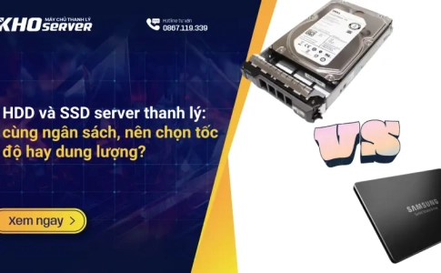 HDD và SSD server thanh lý: cùng ngân sách, nên chọn tốc độ hay dung lượng?