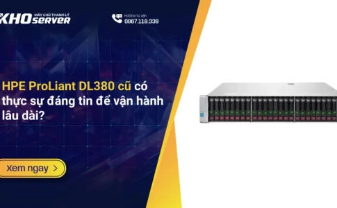 HPE ProLiant DL380 cũ có thực sự đáng tin để vận hành lâu dài?