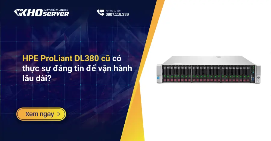 HPE ProLiant DL380 cũ có thực sự đáng tin để vận hành lâu dài?
