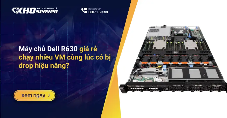 Máy chủ Dell R630 giá rẻ chạy nhiều VM cùng lúc có bị drop hiệu năng?