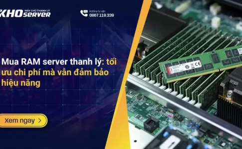 Mua RAM server thanh lý: tối ưu chi phí mà vẫn đảm bảo hiệu năng