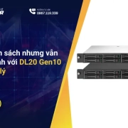 Tối ưu ngân sách nhưng vẫn chạy ổn định với DL20 Gen10 Plus thanh lý