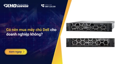 Có nên mua máy chủ Dell cho doanh nghiệp không?