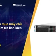 Kinh nghiệm mua máy chủ cũ: Cách kiểm tra linh kiện chuẩn