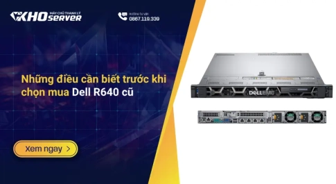 Những điều cần biết trước khi chọn mua Dell R640 cũ