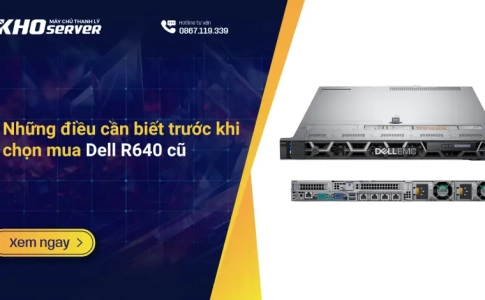 Những điều cần biết trước khi chọn mua Dell R640 cũ