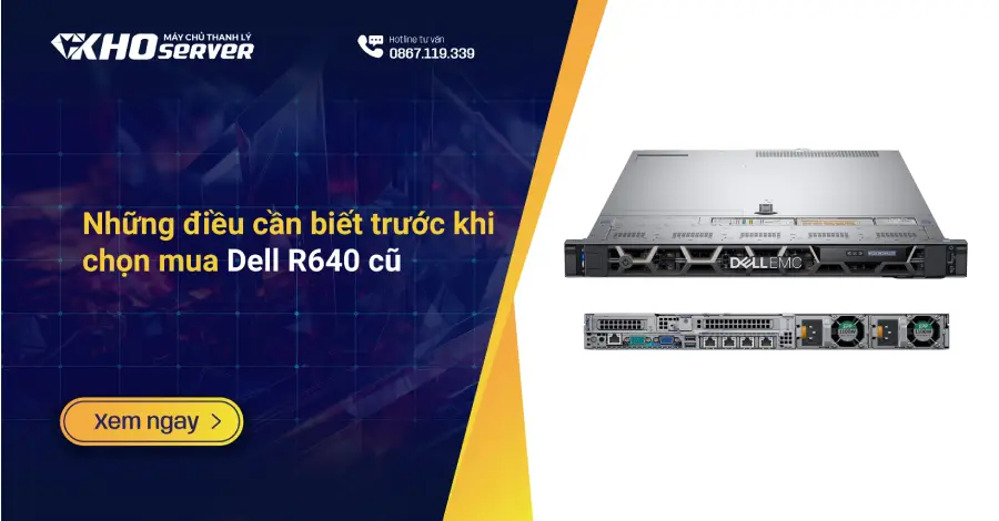 Những điều cần biết trước khi chọn mua Dell R640 cũ