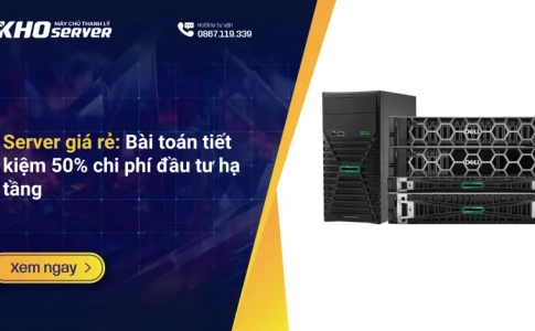 Server giá rẻ: Bài toán tiết kiệm 50% chi phí đầu tư hạ tầng