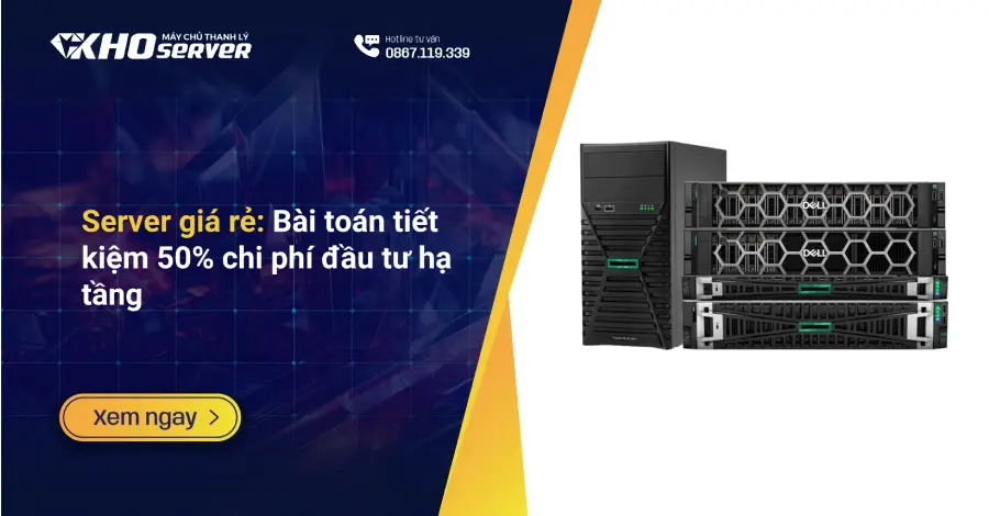 Server giá rẻ: Bài toán tiết kiệm 50% chi phí đầu tư hạ tầng