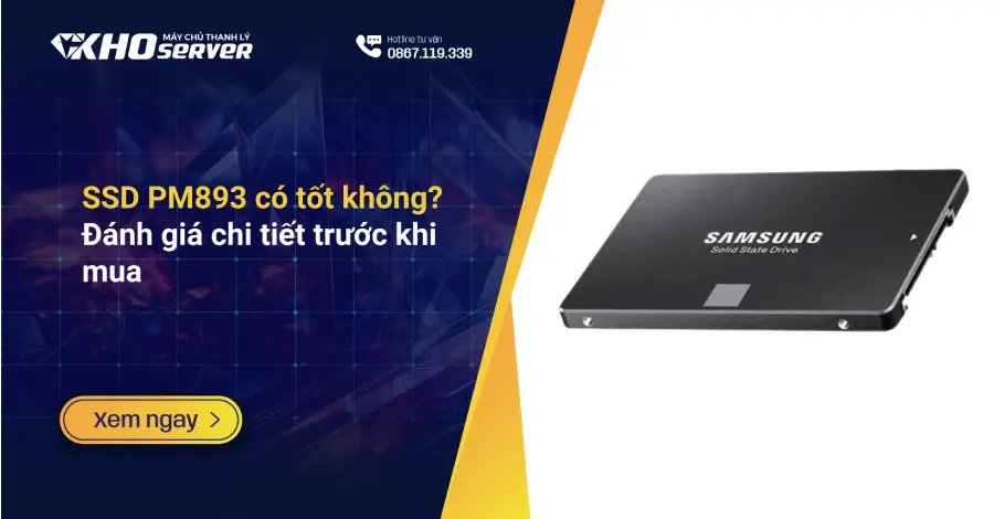 SSD PM893 có tốt không? Đánh giá chi tiết trước khi mua