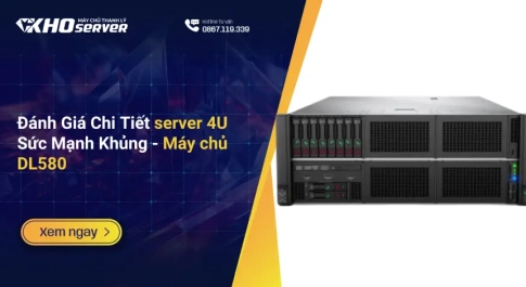 Đánh Giá Chi Tiết server 4U Sức Mạnh Khủng - Máy chủ DL580