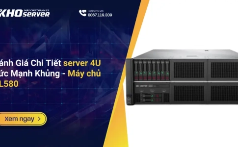 Đánh Giá Chi Tiết server 4U Sức Mạnh Khủng - Máy chủ DL580