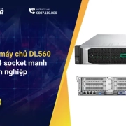 Giới thiệu về máy chủ DL560 – Hiệu năng 4 socket mạnh mẽ cho doanh nghiệp