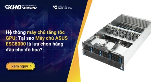 Hệ thống máy chủ tăng tốc GPU: Tại sao Máy chủ ASUS ESC8000 là lựa chọn hàng đầu cho đồ họa?