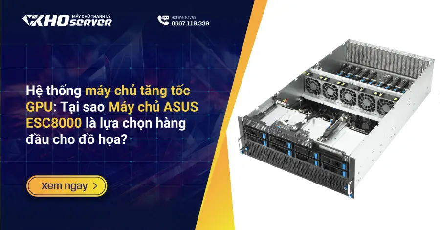 Hệ thống máy chủ tăng tốc GPU: Tại sao Máy chủ ASUS ESC8000 là lựa chọn hàng đầu cho đồ họa?