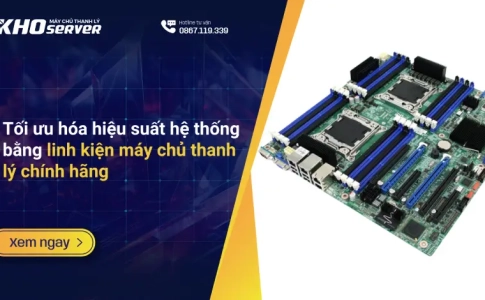 Tối ưu hóa hiệu suất hệ thống bằng linh kiện máy chủ thanh lý chính hãng
