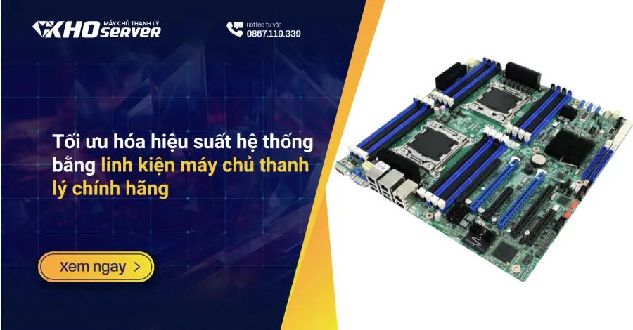 Tối ưu hóa hiệu suất hệ thống bằng linh kiện máy chủ thanh lý chính hãng