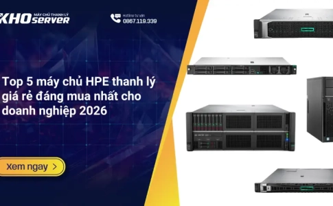 Top 5 máy chủ HPE thanh lý giá rẻ đáng mua nhất cho doanh nghiệp 2026