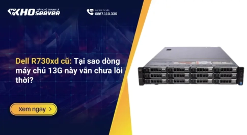 TOP 5 server Dell cũ cấu hình mạnh, giá hợp lý 2026